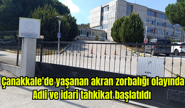 Çanakkale'de yaşanan akran zorbalığı olayında adli ve idari tahkikat başlatıldı