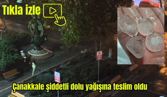 Çanakkale şiddetli dolu yağışına teslim oldu (Video)