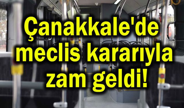 Çanakkale'de meclis kararıyla zam geldi!