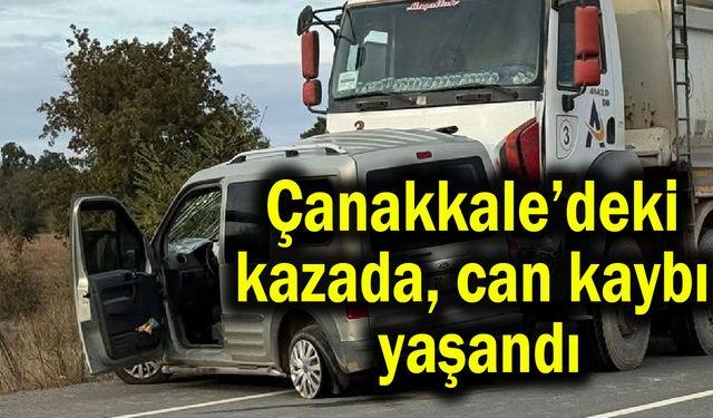 Çanakkale’deki kazada can kaybı yaşandı