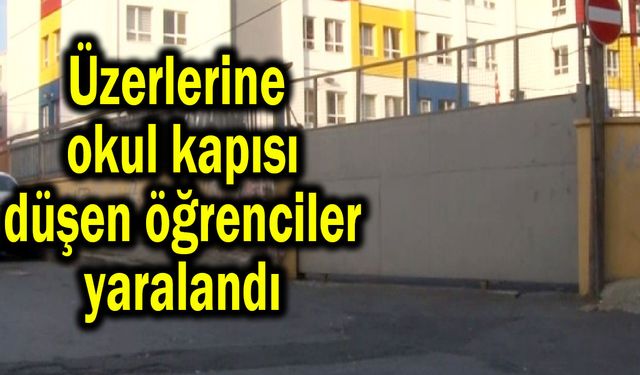 Üzerlerine okul kapısı düşen öğrenciler yaralandı