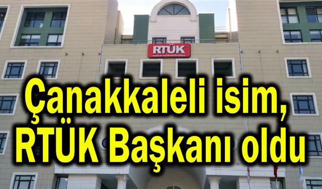 Çanakkaleli isim RTÜK Başkanı oldu
