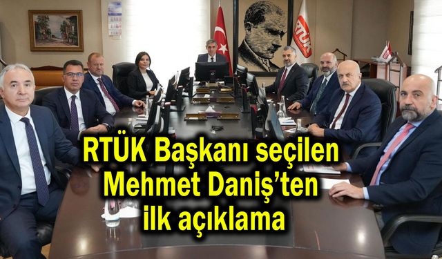 RTÜK'ün yeni başkanı Mehmet Daniş’ten ilk açıklama