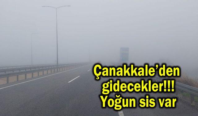 Çanakkale’den gidecekler, yoğun sis var (Video)