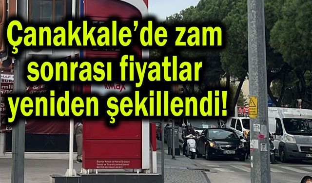Çanakkale’de zam sonrası fiyatlar yeniden şekillendi!