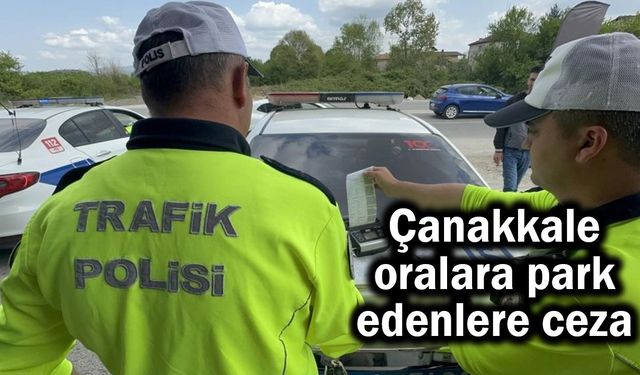 Çanakkale'de oralara park edenlere ceza