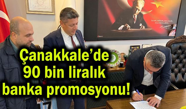 Çanakkale’de 90 bin liralık banka promosyonu!