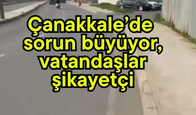 Çanakkale’de sorun büyüyor, vatandaşlar şikayetçi