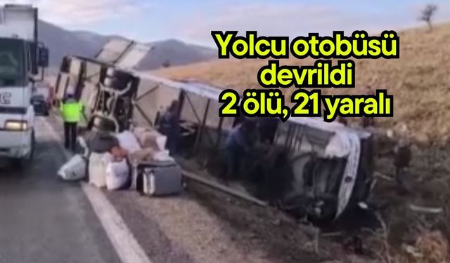 Yolcu otobüsü devrildi: 2 ölü, 21 yaralı
