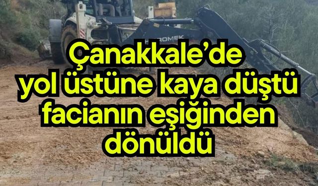 Çanakkale’de yol üstüne kaya düştü, facianın eşiğinden dönüldü (Video)