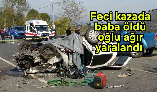 Feci kazada baba öldü, oğlu ağır yaralandı