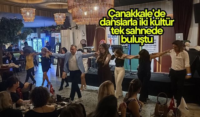 Çanakkale’de danslarla iki kültür tek sahnede buluştu