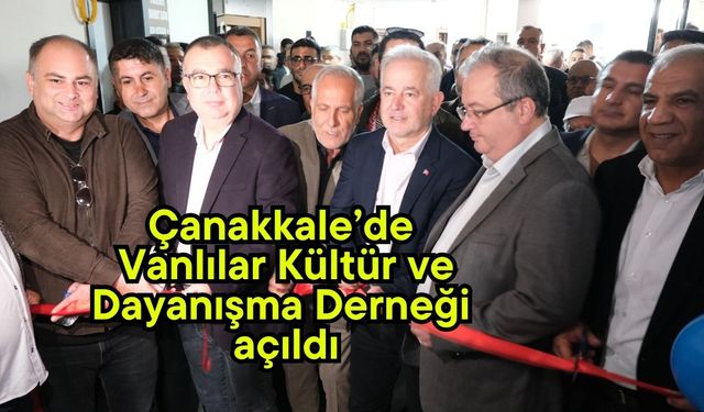 Çanakkale’de Vanlılar Kültür ve Dayanışma Derneği açıldı