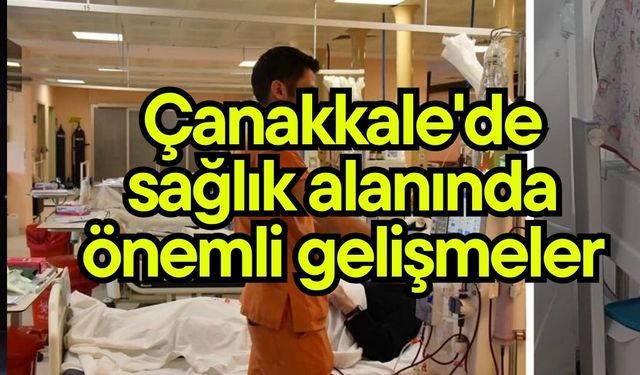 Çanakkale'de sağlık alanında önemli gelişmeler
