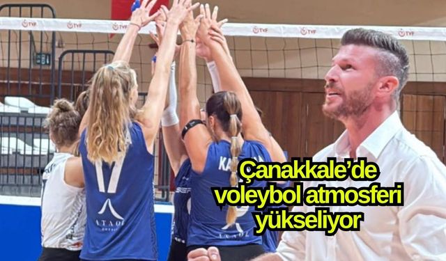 Çanakkale’de voleybol atmosferi yükseliyor