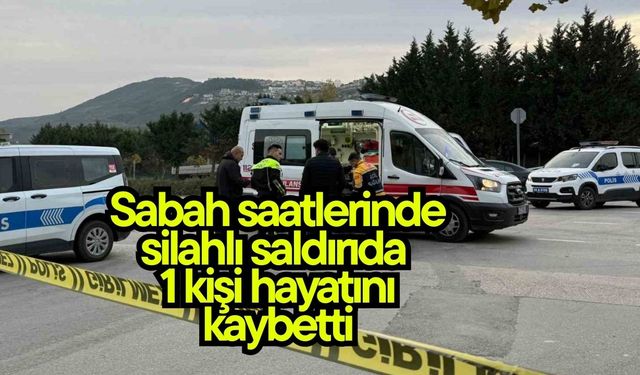 Sabah saatlerinde silahlı saldırıda 1 kişi hayatını kaybetti