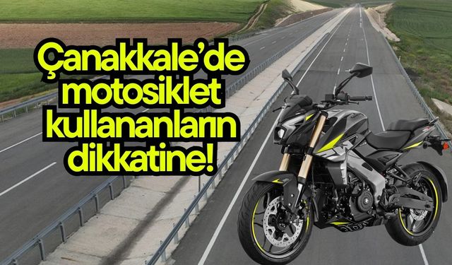 Çanakkale’de motosiklet  kullananların dikkatine!