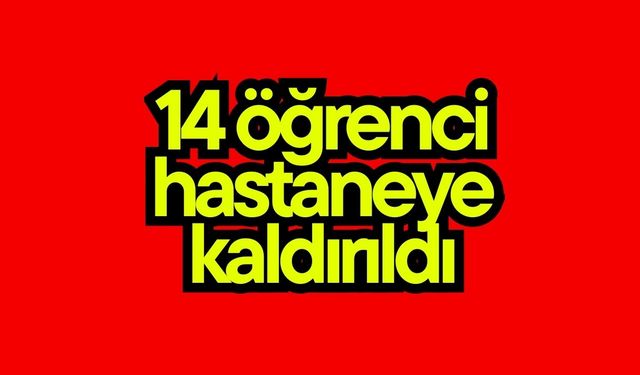14 öğrenci hastaneye kaldırıldı