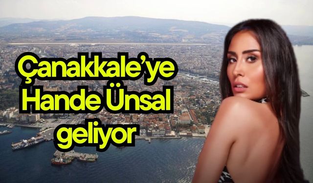 Çanakkale’ye Hande Ünsal geliyor