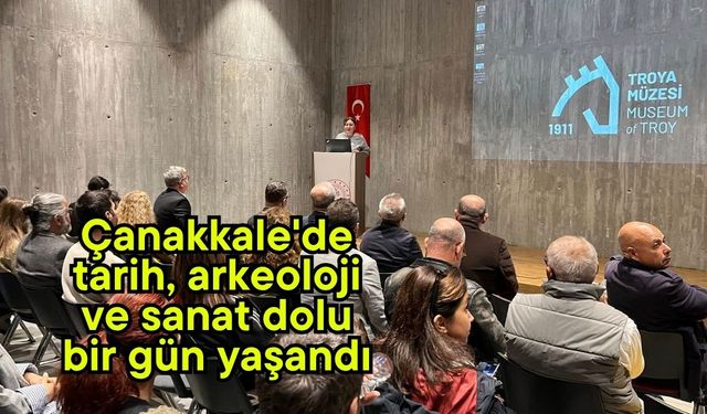 Çanakkale'de tarih, arkeoloji ve sanat dolu bir gün yaşandı