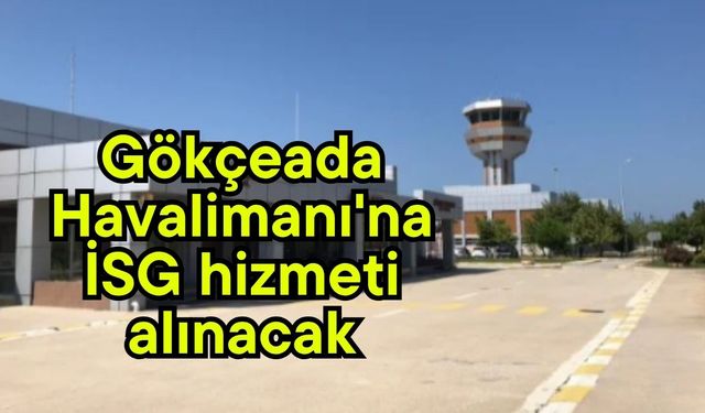 Gökçeada Havalimanı'na İSG hizmeti alınacak