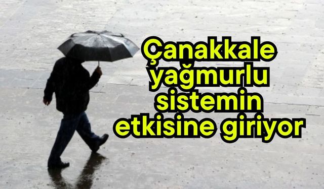 Çanakkale yağmurlu sistemin etkisine giriyor