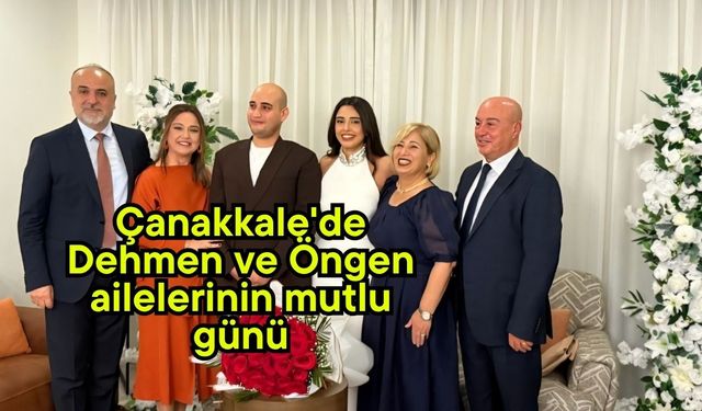 Çanakkale'de Dehmen ve Öngen ailelerinin mutlu günü