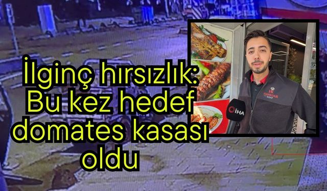 İlginç hırsızlık: Bu kez hedef domates kasası oldu
