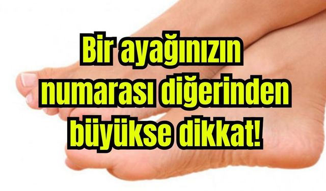 Bir ayağınızın numarası diğerinden büyükse dikkat