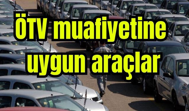 ÖTV muafiyetine uygun araçlar