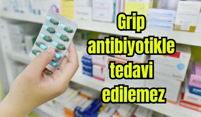 Grip antibiyotikle tedavi edilemez