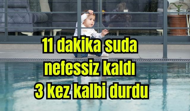 10 aylık bebek 11 dakika suda nefessiz kaldı, 3 kez kalbi durdu