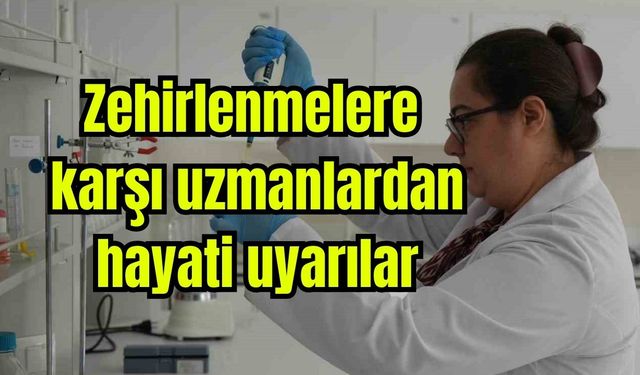 Zehirlenmelere karşı uzmanlardan hayati uyarılar