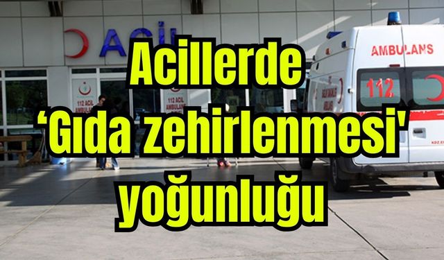 Acillerde ‘Gıda zehirlenmesi' yoğunluğu (Video)