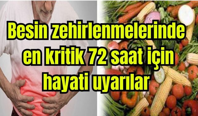 Besin zehirlenmelerinde en kritik 72 saat için hayati uyarılar