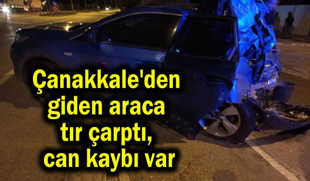 Çanakkale'den giden araca tır çarptı, can kaybı var