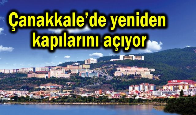 Çanakkale’de yeniden kapılarını açıyor