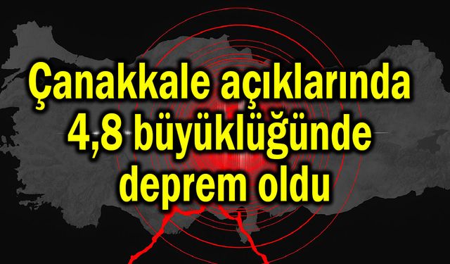 Çanakkale açıklarında 4,8 büyüklüğünde deprem