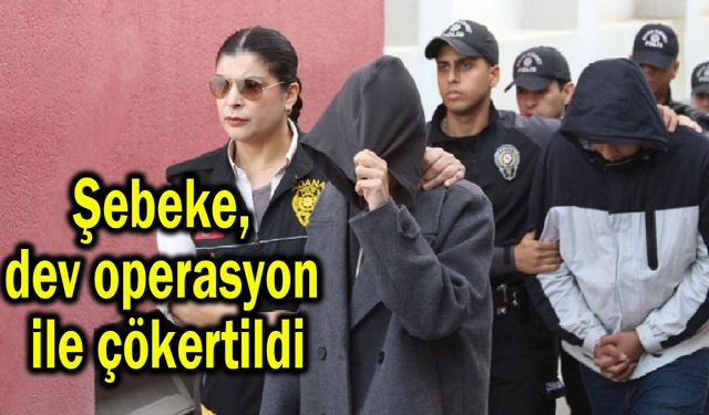 Şebeke, dev operasyon ile çökertildi