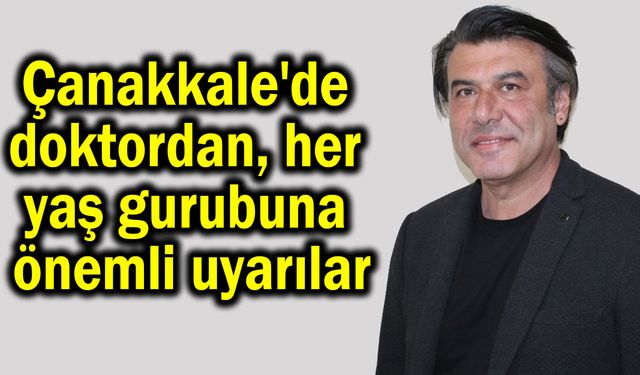 Çanakkale'de doktordan her yaş gurubuna önemli uyarılar