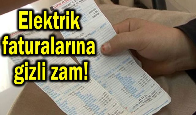 Elektrik faturalarına gizli zam!