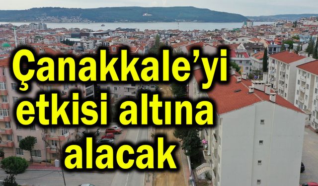 Çanakkale’yi etkisi altına alacak