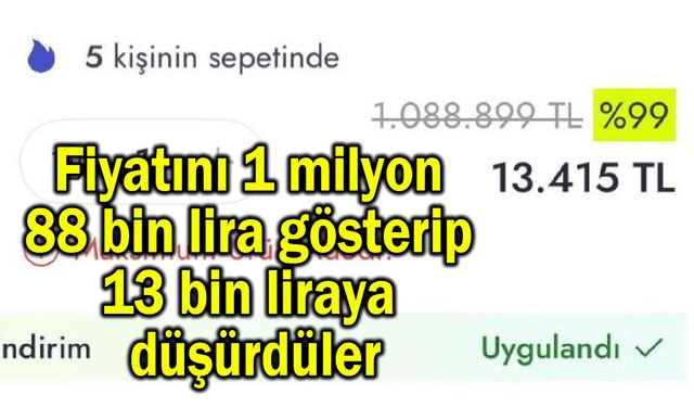 Fiyatını 1 milyon 88 bin lira gösterip 13 bin liraya düşürdüler