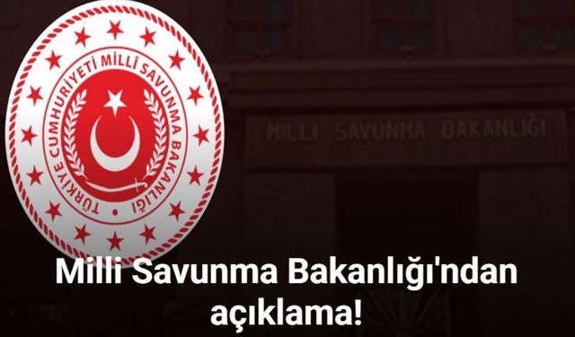 Milli Savunma Bakanlığı'ndan açıklama