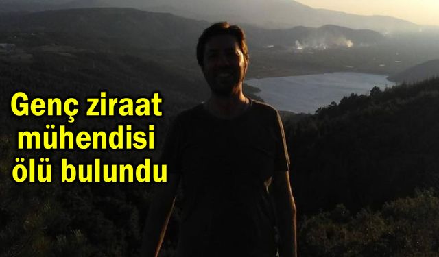 Genç ziraat mühendisi ölü bulundu