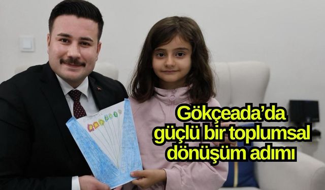 Gökçeada’da güçlü bir toplumsal dönüşüm adımı