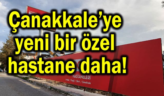 Çanakkale’ye yeni bir özel hastane daha!