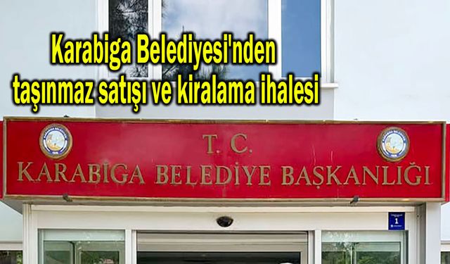 Karabiga Belediyesi'nden taşınmaz satışı ve kiralama ihalesi