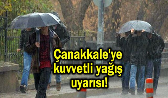 Çanakkale'ye kuvvetli yağış uyarısı!