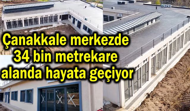 Çanakkale'de 34 bin metrekare alanda hayata geçiyor